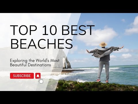 Top 10 Best Beaches to Visit in 2024