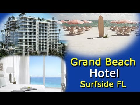 Grand Beach Hotel Surfside – Beachfront Luxury In Sunny FL – Watch The Video