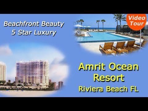 Amrit Ocean Resort Riviera Beach FL – Beachfront Beauty 5 Star Luxury – Video Tour